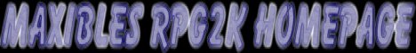 Maxibles RPG Maker 2000 Homepage