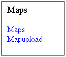 Textfeld: Maps
Maps              Mapupload
 
