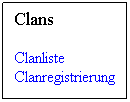 Textfeld: Clans
Clanliste                      Clanregistrierung
 
